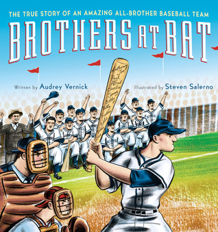 Brothers at Bat: The True Story of an Amazing All-Brother Baseball Team (2012) by Audrey Vernick