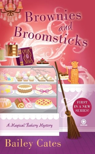 Brownies and Broomsticks: A Magical Bakery Mystery by Bailey Cates