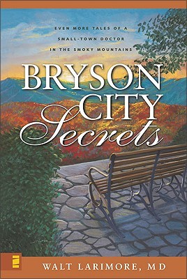 Bryson City Secrets: Even More Tales of a Small-Town Doctor in the Smoky Mountains (2006) by Walt Larimore