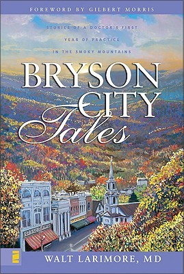 Bryson City Tales: Stories of a Doctor's First Year of Practice in the Smoky Mountains (2004) by Gilbert Morris