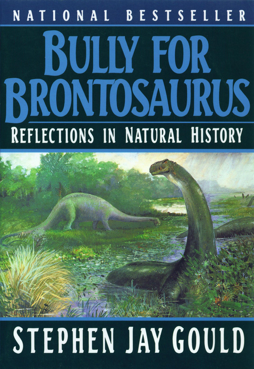 Bully for Brontosaurus (1991) by Stephen Jay Gould