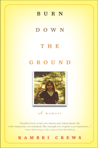 Burn Down the Ground: A Memoir (2012) by Kambri Crews