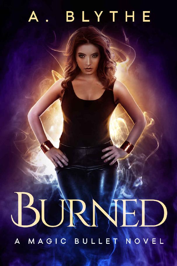 Burned (A Magic Bullet Novel Book 1) by A. Blythe