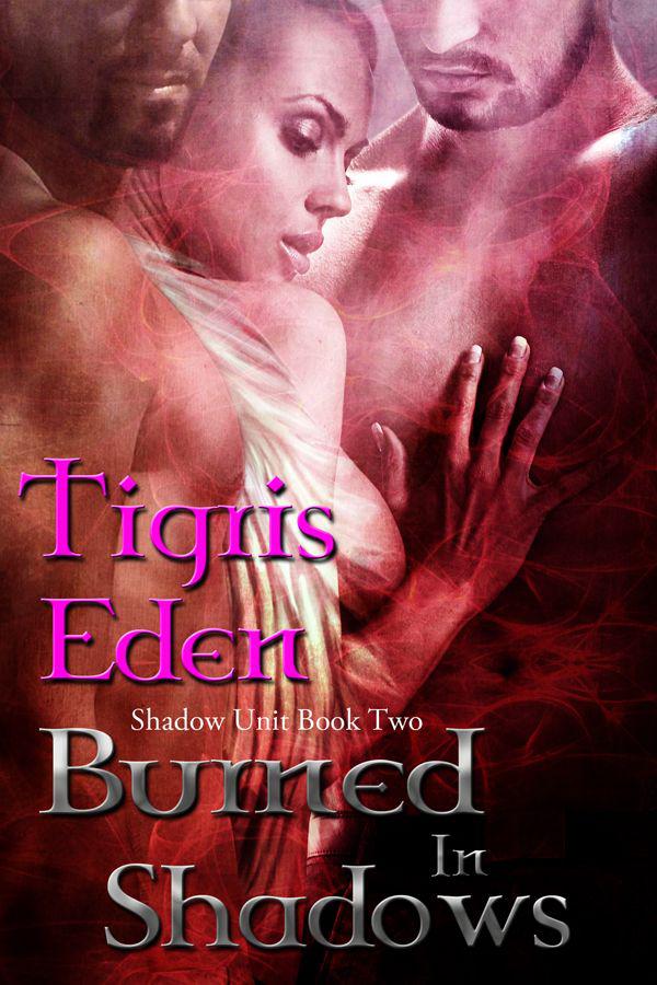 Burned In Shadows (Shadow Unit) by Eden, Tigris