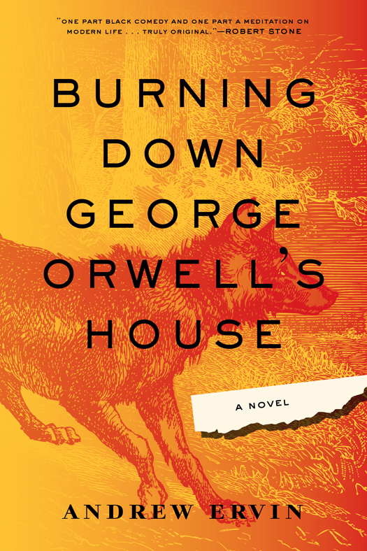 Burning Down George Orwell's House (2015) by Andrew Ervin