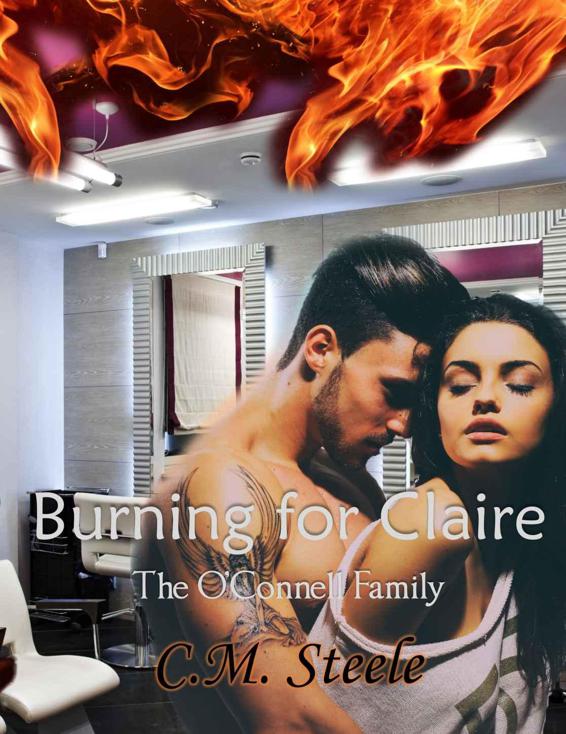 Burning For Claire (The O'Connell Family Book 2) by Steele, C.M.