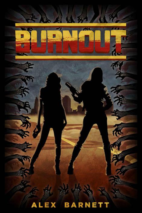 Burnout (The Invasion Chronicles Book 1) by Alex Barnett