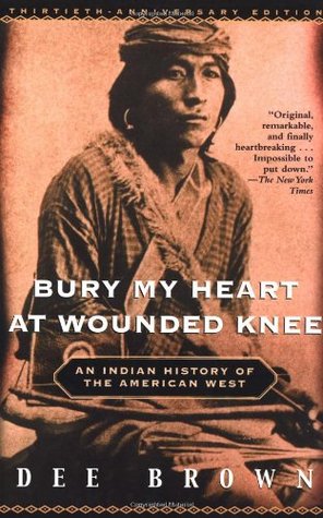 Bury My Heart at Wounded Knee: An Indian History of the American West (2001) by Dee Brown