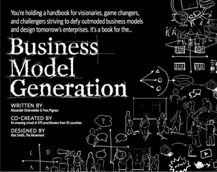 Business Model Generation: A Handbook For Visionaries, Game Changers, And Challengers (Portable Version) (2009) by Alexander Osterwalder