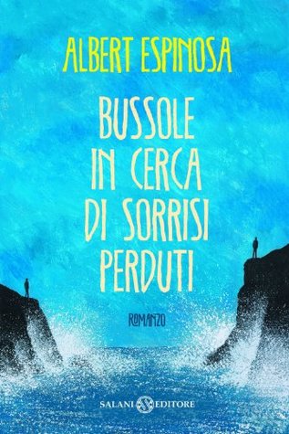 Bussole in cerca di sorrisi perduti (2013) by Albert Espinosa