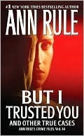 But I Trusted You: Ann Rule's Crime Files #14 (2000) by Ann Rule