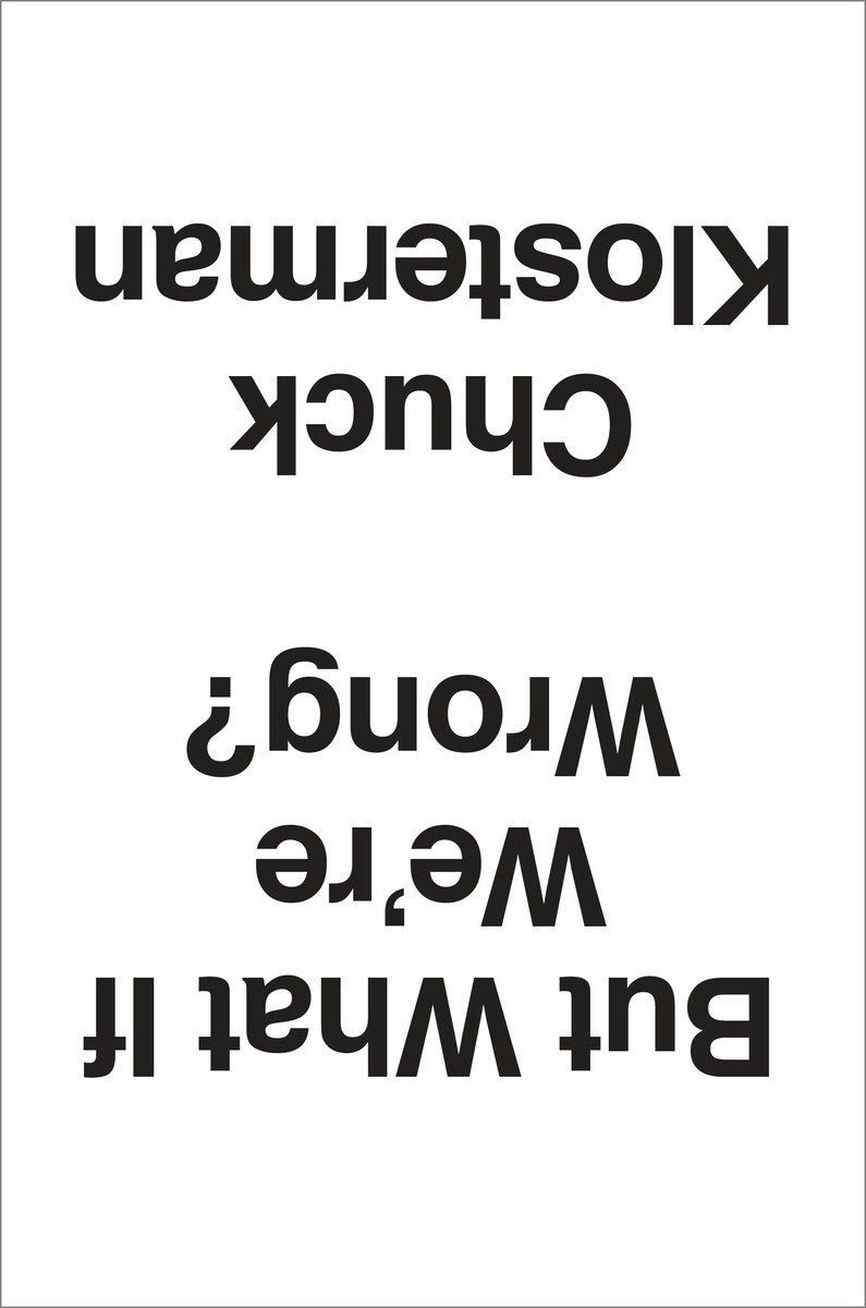 But What If We're Wrong? by Chuck Klosterman