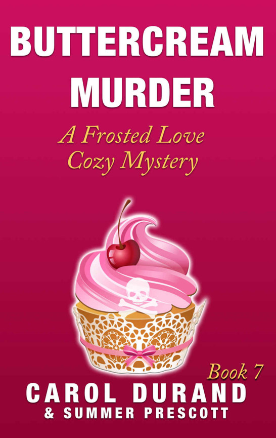 Buttercream Murder: A Frosted Love Cozy Mystery - Book 7 (Frosted Love Cozy Mysteries) by Carol Durand