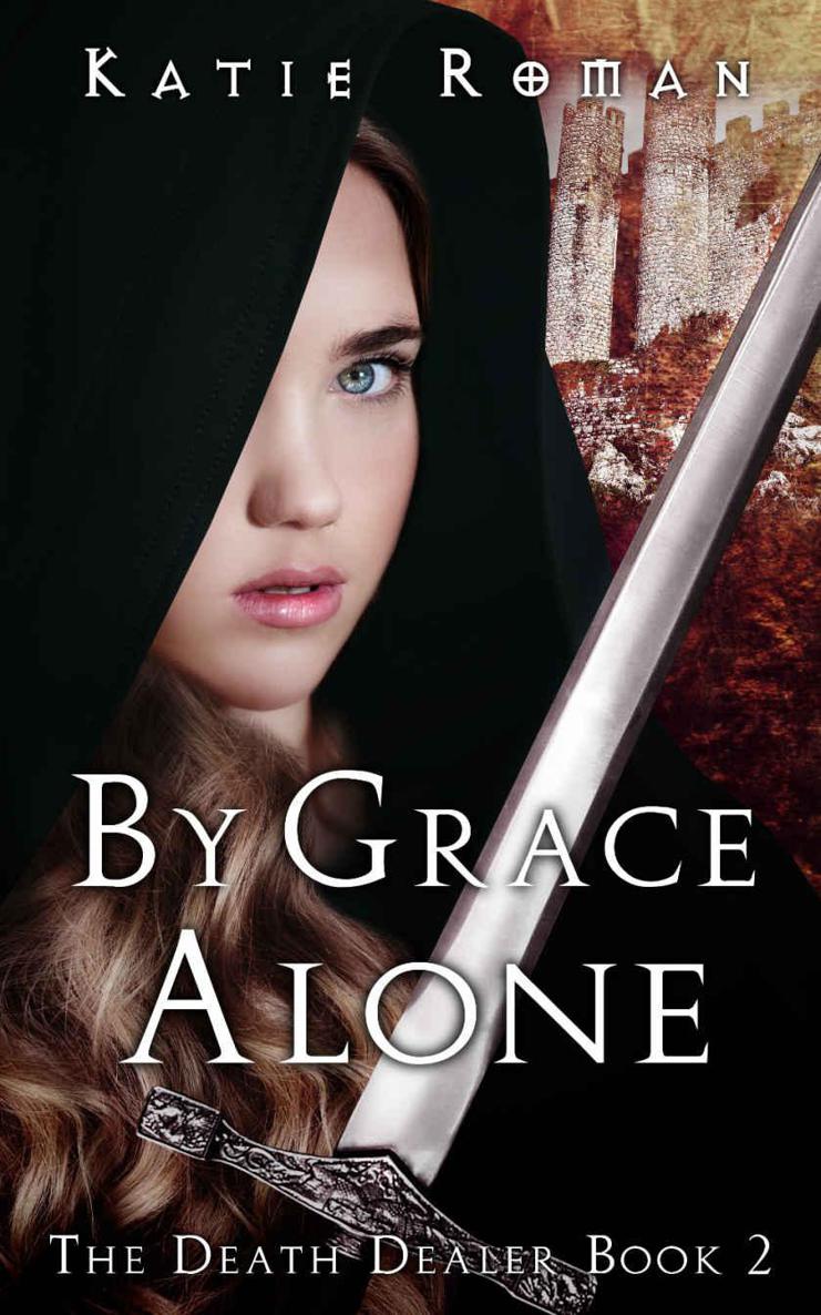 By Grace Alone (The Death Dealer Book 2) by Katie Roman