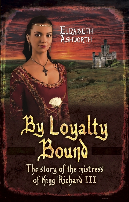 By Loyalty Bound: The Story of the Mistress of King Richard III (2013)