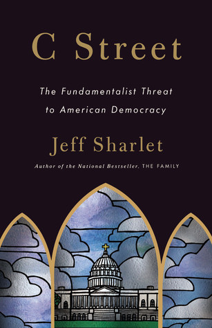 C Street: The Fundamentalist Threat to American Democracy (2010) by Jeff Sharlet