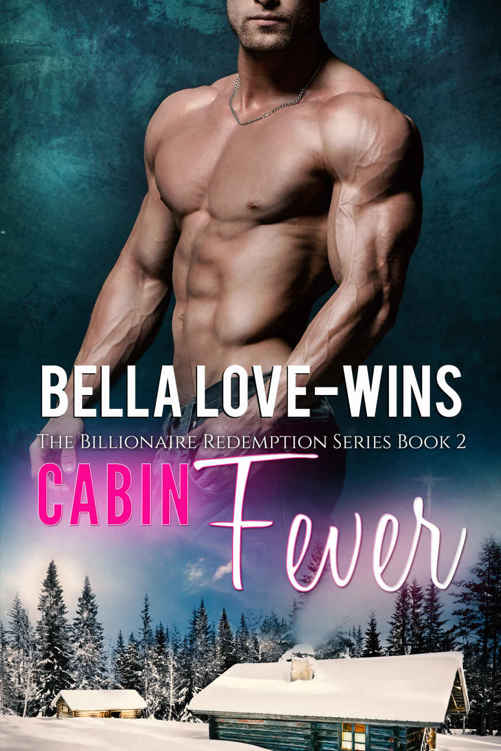 Cabin Fever: A New Adult and College Romance (The Billionaire Romance Redemption Series Book 2) by Bella Love-Wins