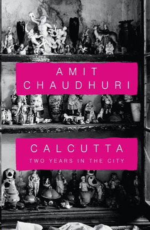 Calcutta by Amit Chaudhuri