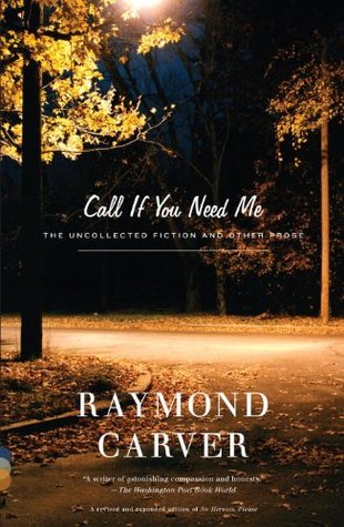 Call If You Need Me: The Uncollected Fiction and Other Prose (2001) by Raymond Carver