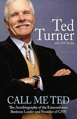 Call Me Ted The Autobiography of the Extraordinary Business Leader and Founder of CNN by Turner, Ted  ON Nov-13-2008, Paperback (2008) by Ted Turner