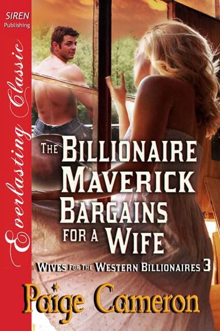 Cameron, Paige - The Billionaire Maverick Bargains for a Wife [Wives for the Western Billionaires 3] (Siren Publishing Everlasting Classic)