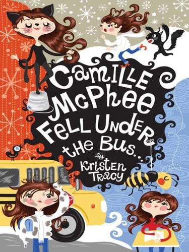 Camille McPhee Fell Under the Bus by Kristen Tracy