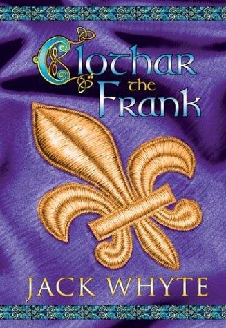 Camulod Chronicles Book 8 - Clothar the Frank by Whyte, Jack