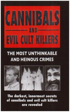 Cannibals and Evil Cult Killers: The Most Unthinkable and Heinous Crimes (2006)