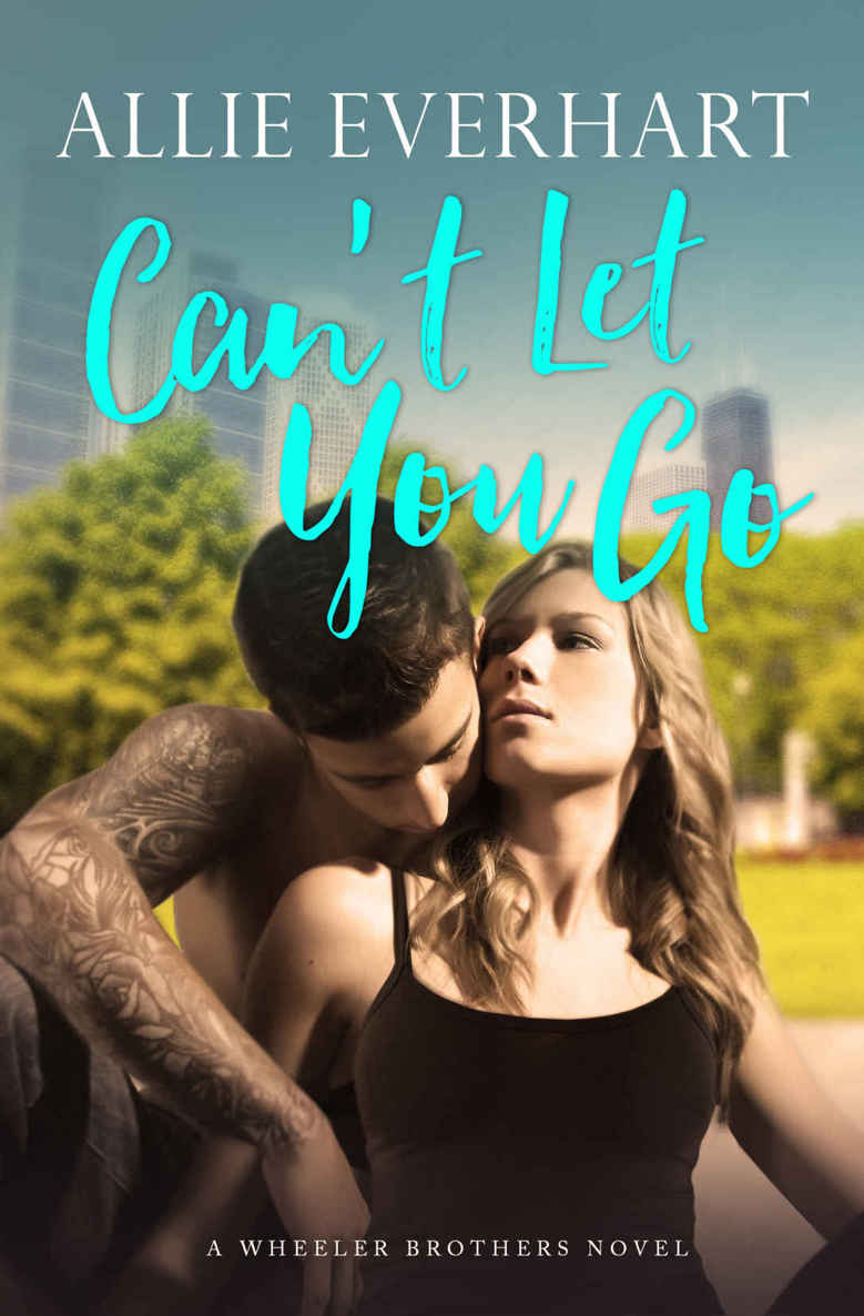 Can't Let You Go: A Wheeler Brothers Novel by Allie Everhart