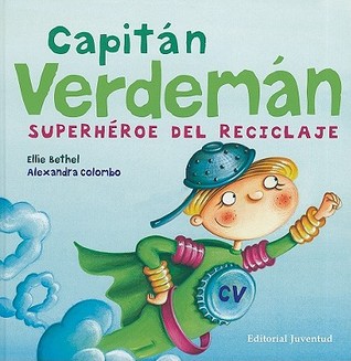 Capitan Verdeman: Superheroe del Reciclaje (2009) by Ellie Bethel