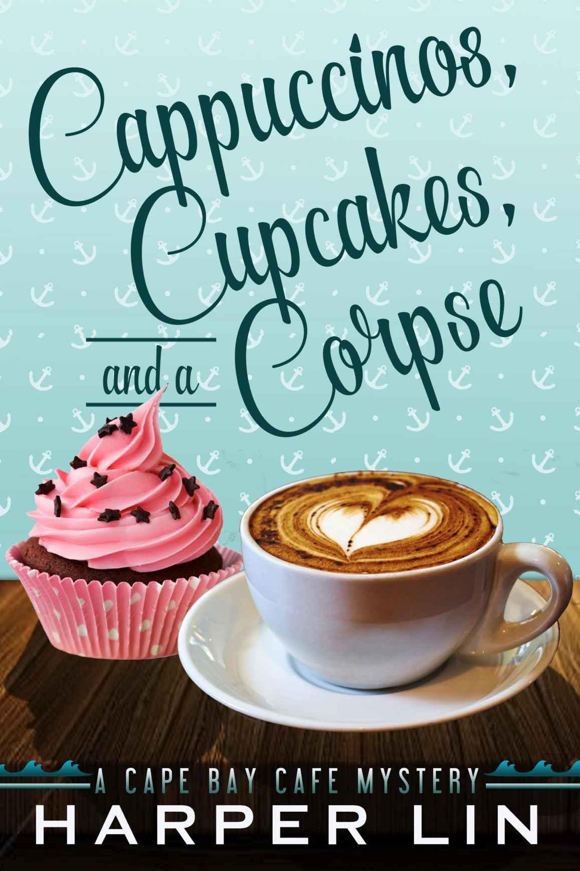 Cappuccinos, Cupcakes, and a Corpse (A Cape Bay Cafe Mystery Book 1) by Harper Lin