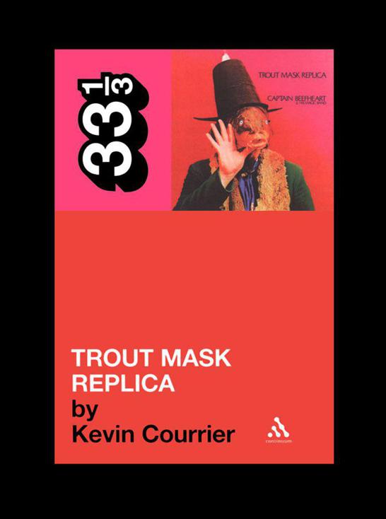 Captain Beefheart's Trout Mask Replica by Courrier, Kevin