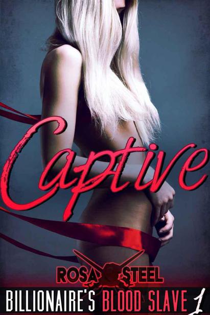 Captive (Billionaire's Blood Slave 1) (The Billionaire's Blood Slave)