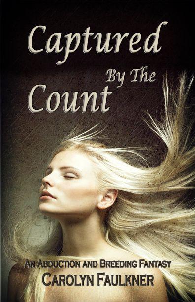 Captured by the Count: An Abduction and Breeding Fantasy by Carolyn Faulkner