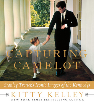 Capturing Camelot: Stanley Tretick's Iconic Images of the Kennedys (2012) by Kitty Kelley