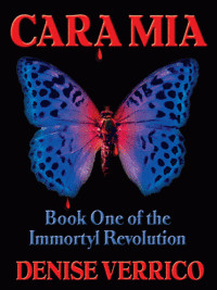 Cara Mia - Book One of the Immortyl Revolution by Denise Verrico