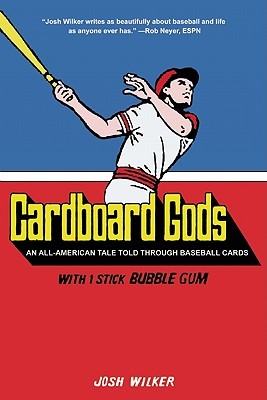 Cardboard Gods: An All-American Tale Told Through Baseball Cards (2010) by Josh Wilker