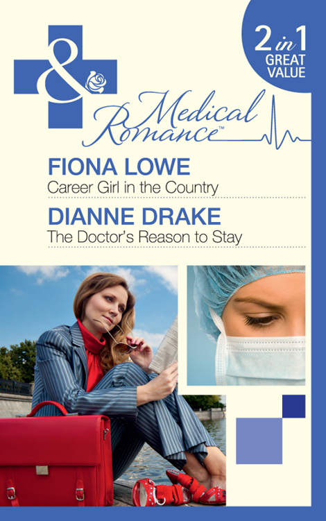 Career Girl in the Country / The Doctor's Reason to Stay by Fiona Lowe / Dianne Drake