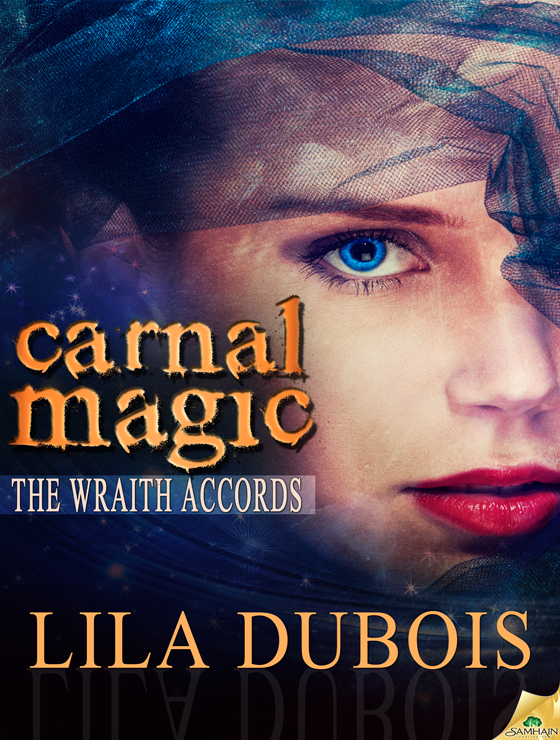 Carnal Magic: The Wraith Accords, Book 1 (2014) by Lila Dubois