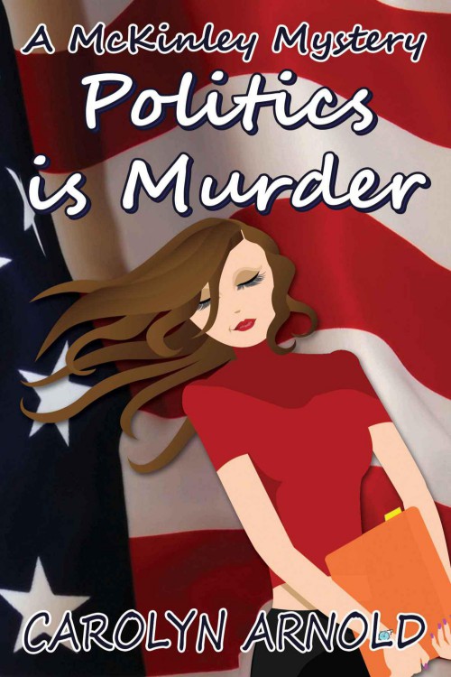 Carolyn Arnold - McKinley 04 - Politics is Murder by Carolyn Arnold