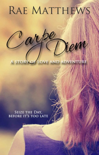 Carpe Diem by Rae Matthews