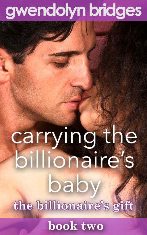 Carrying the Billionaire's Baby, Book 2: The Billionaire's Gift