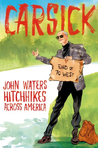 Carsick: John Waters Hitchhikes Across America (2014) by John Waters