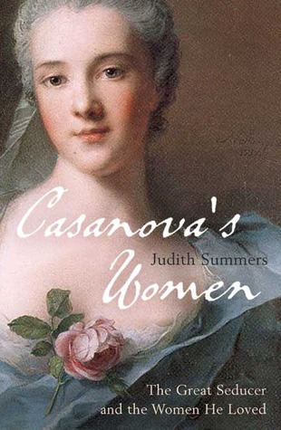 Casanova's Women: The Great Seducer and the Women He Loved (2006) by Judith Summers