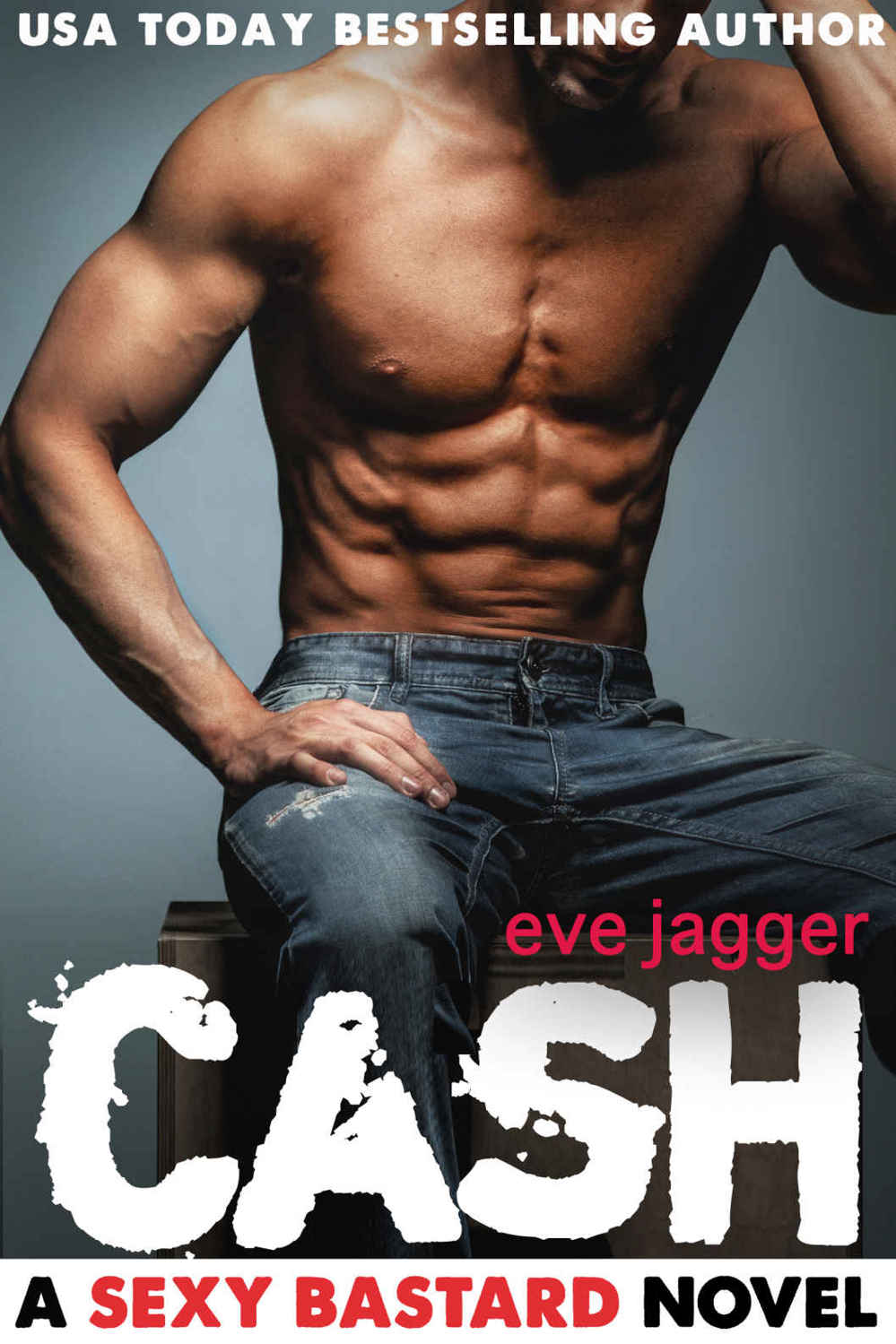 Cash (Sexy Bastard #2) by Eve Jagger