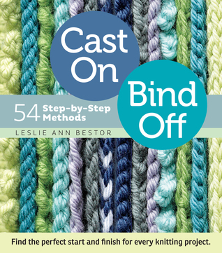 Cast On, Bind Off: 54 Step-by-Step Methods (2012) by Leslie Ann Bestor