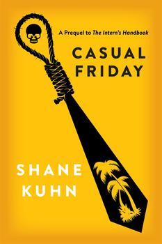 Casual Friday: A Short Story Prequel to The Intern's Handbook (2014) by Shane Kuhn