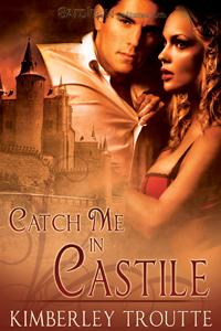 Catch Me in Castile by Kimberley Troutte