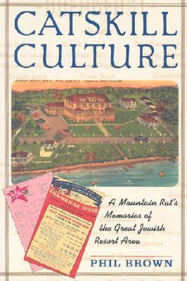 Catskill Culture: A Mountain Rat's Memories of the Great Jewish Resort Area (2003)