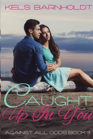Caught Up In You by Kels Barnholdt